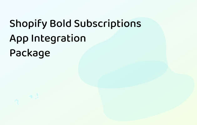 Shopify Bold Subscriptions App Integration Package