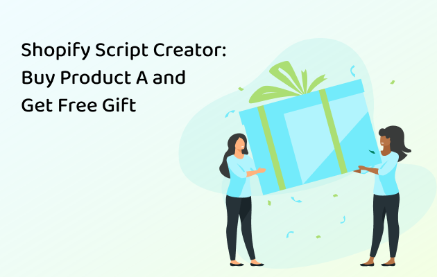 Shopify Script Creator: Buy Product A and Get Free Gift